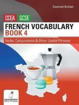 French Vocabulary Book Four for CCEA GCSE. Verbs, Conjunctions and Other Useful Phrases, Paperback/Diarmuid Brittain