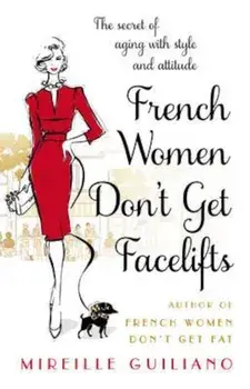 French Women Don't Get Facelifts, Paperback/Mireille Guiliano