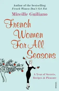 French Women For All Seasons. A Year of Secrets, Recipes & Pleasure, Paperback/Mireille Guiliano