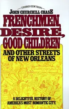 Frenchmen, Desire, Good Children: And Other Streets of New Orleans, Paperback/John Churchill Chase