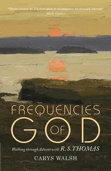 Frequencies of God: Walking through Advent with R S Thomas, Paperback/Carys Walsh