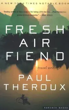 Fresh Air Fiend: Travel Writings, Paperback/Paul Theroux