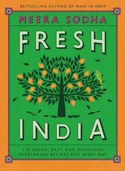Fresh India: 130 Quick, Easy, and Delicious Vegetarian Recipes for Every Day, Hardcover/Meera Sodha