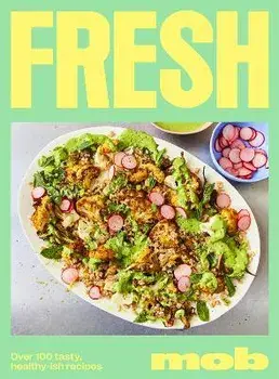 Fresh Mob. Over 100 tasty healthy-ish recipes, Hardback/Mob