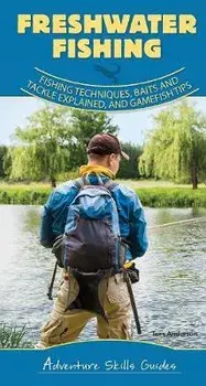 Freshwater Fishing: Fishing Techniques, Baits and Tackle Explained, and Game Fish Tips, Spiral/Dave Bosanko