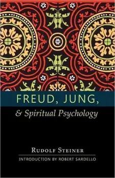 Freud, Jung and Spiritual Psychology. 5 Lectures, Nov. 1917; Feb. 1912; July 1921, 3 Revised edition, Paperback/Rudolf Steiner
