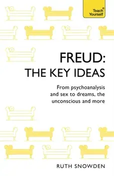 Freud: The Key Ideas. Psychoanalysis, dreams, the unconscious and more, Paperback/Ruth Snowden