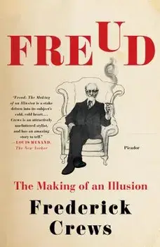 Freud: The Making of an Illusion, Paperback/Frederick Crews