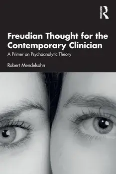 Freudian Thought for the Contemporary Clinician. A Primer on Psychoanalytic Theory, Paperback/Robert Mendelsohn