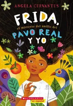 Frida, el Misterio del Anillo del Pavo Real y Yo = Me, Frida, and the Secret of the Peacock Ring, Paperback/Angela Cervantes