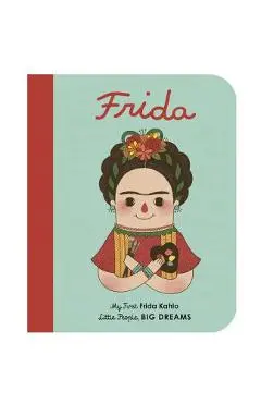 Frida Kahlo: My First Frida Kahlo - Maria Isabel Sanchez Vegara