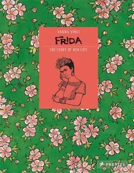 Frida Kahlo: The Story of Her Life, Hardcover/Vanna Vinci