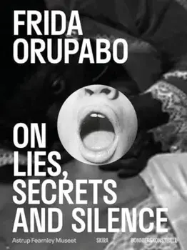 Frida Orupabo. On Lies, Secrets and Silence, Paperback/***
