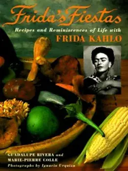 Frida's Fiestas: Recipes and Reminiscences of Life with Frida Kahlo, Hardcover/Marie-Pierre Colle