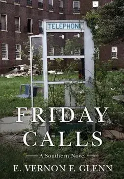 Friday Calls: A Southern Novel, Hardcover/E. Vernon F. Glenn