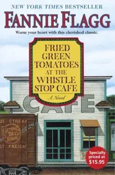 Fried Green Tomatoes at the Whistle Stop Cafe, Hardcover/Fannie Flagg