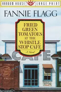 Fried Green Tomatoes at the Whistle Stop Cafe, Paperback/Fannie Flagg