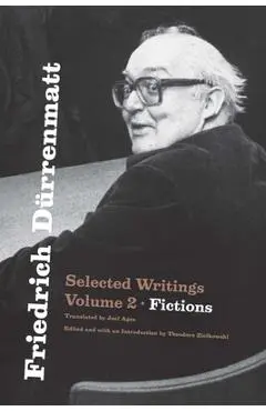 Friedrich Dürrenmatt: Selected Writings, Volume 2, Fictions Volume 2 - Friedrich Dürrenmatt