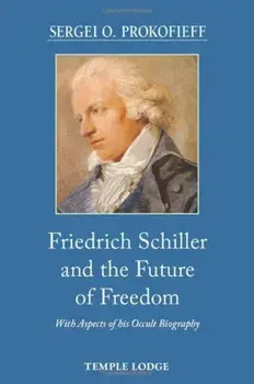 Friedrich Schiller and the Future of Freedom. With Aspects of his Occult Biography, Paperback/Sergei O. Prokofieff