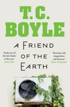 Friend of the Earth, Paperback/T. C. Boyle