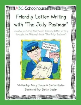 Friendly Letter Writing with the Jolly Postman: Creative Activities That Teach Friendly Letter Writing Through the Ahlberg's Book the Jolly Postman./Abcschoolhouse