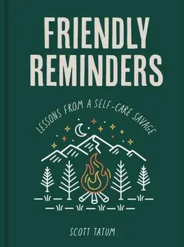 Friendly Reminders. Lessons from a Self-Care Savage, Hardback/Scott Tatum