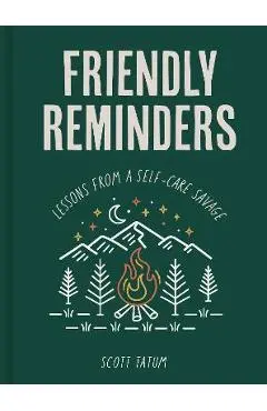 Friendly Reminders: Lessons from a Self-Care Savage - Scott Tatum