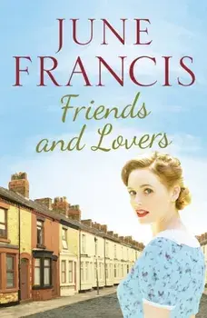 Friends and Lovers. A captivating saga of love and family, Paperback/June Francis