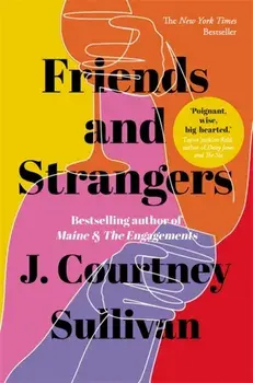 Friends and Strangers. The New York Times bestselling novel of female friendship and privilege, Paperback/J. Courtney Sullivan
