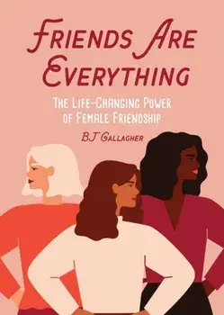 Friends Are Everything, Paperback/BJ Gallagher