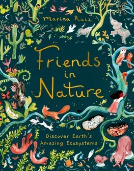 Friends in Nature. Discover Earth's Amazing Ecosystems, Hardback/Marina Ruiz