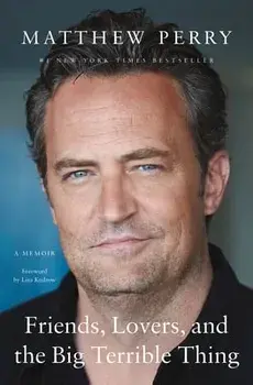 Friends, Lovers, and the Big Terrible Thing: A Memoir, Hardcover/Matthew Perry