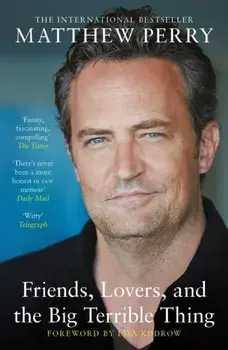 Friends, Lovers and the Big Terrible Thing. The powerful memoir from the beloved star of Friends, Paperback/Matthew Perry