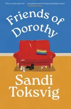 Friends of Dorothy. The funny and brilliant new novel from the star of QI - an instant Sunday Times bestseller, Hardback/Sandi Toksvig