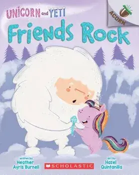 Friends Rock: An Acorn Book (Unicorn and Yeti #3): An Acorn Book, Paperback/Heather Ayris Burnell