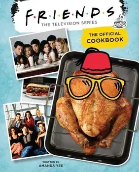 Friends: The Official Cookbook, Hardcover/Amanda Yee