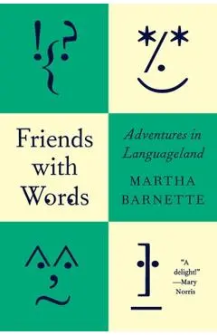 Friends with Words: Adventures in Languageland - Martha Barnette