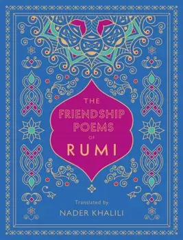 Friendship Poems of Rumi. Translated by Nader Khalili, Hardback/Rumi