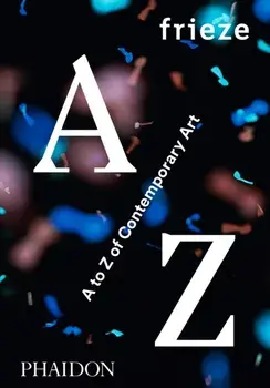 frieze A to Z of Contemporary Art, Hardback/***