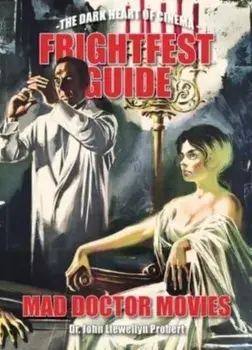 Frightfest Guide To Mad Doctor Movies. The Dark Heart of Cinema, Paperback/Joh Llewellyn Probert