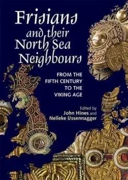Frisians and their North Sea Neighbours. From the Fifth Century to the Viking Age, Paperback/***