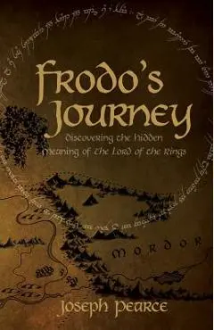 Frodo's Journey: Discover the Hidden Meaning of the Lord of the Rings - Joseph Pearce