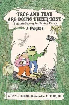 Frog and Toad Are Doing Their Best [A Parody]: Bedtime Stories for Trying Times, Hardcover/Jennie Egerdie