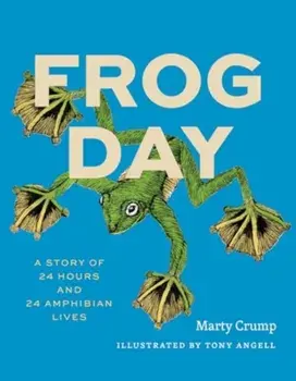 Frog Day. A Story of 24 Hours and 24 Amphibian Lives, Hardback/Marty Crump