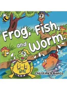 Frog, Fish, and Worm., Paperback/Christina B Bianco