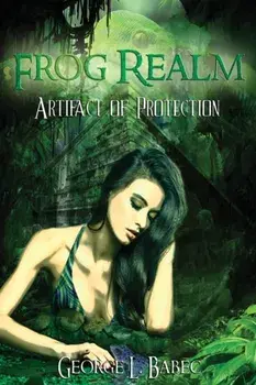 Frog Realm. Artifact of Protection, Paperback/George L Babec