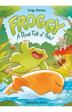Froggy: A Pond Full of Pals! - Paige Walshe