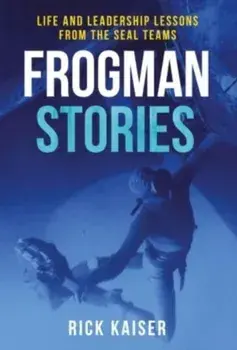 Frogman Stories. Life and Leadership Lessons from the Seal Teams, Paperback/Rick Kaiser