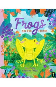 Frogs Are Our Friends - Toni D'alia
