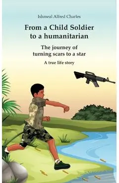 From a Child Soldier to a humanitarian: The journey of turning scars to a star - Ishmeal Alfred Charles